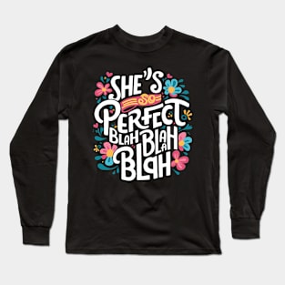 She's so perfect blah blah blah Long Sleeve T-Shirt